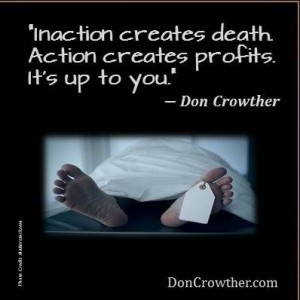 death. Action creates profits. It's up to you.