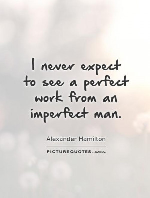 ... Quotes Imperfection Quotes Not Perfect Quotes Alexander Hamilton