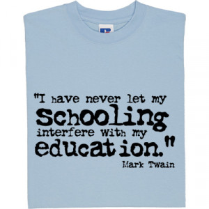 Mark Twain Schooling Quote T-Shirt. The value of a good school vs the ...