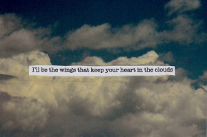 ll be the wings that keep your heart in the clouds