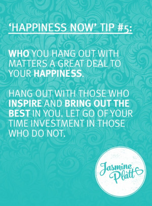 Who you hang out with matters a Great deal to your Happiness. Hang out ...