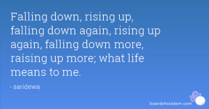 Falling down, rising up, falling down again, rising up again, falling ...