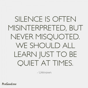 Silence Is Often Misinterpreted, But Never Misquoted. We Should All ...