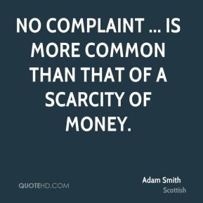 ... - No complaint ... is more common than that of a scarcity of money