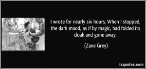 ... dark mood, as if by magic, had folded its cloak and gone away. - Zane