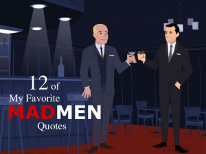 ... Draper Quotes People Tell You Who They Are My favorite mad men quotes