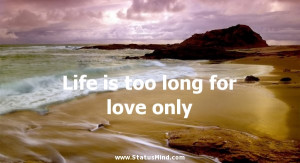 ... too long for love only - Erich Maria Remarque Quotes - StatusMind.com