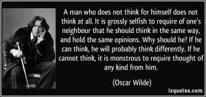 not think for himself does not think at all. It is grossly selfish ...