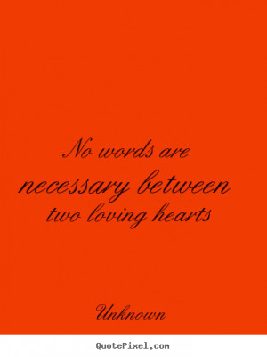 Quotes about love - No words are necessary between two loving hearts