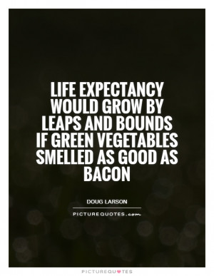 Bacon Quotes Doug Larson Quotes Vegetable Quotes
