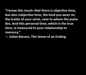 ... Also Subjective Time...* Julian Barnes/The Sense Of An Ending #Quote