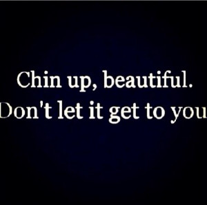 Chin up beautiful