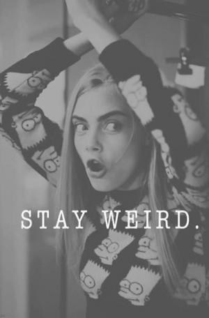 STAY WEIRD Quote