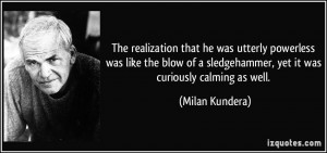 The realization that he was utterly powerless was like the blow of a ...