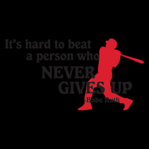 Cheer Up Babe Quotes Never give up babe ruth wall