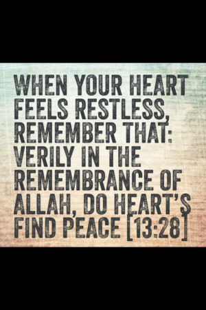 ... that; verily in the remembrance of Allah, do heart's find peace