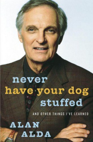 Devouring Books: Never Have Your Dog Stuffed by Alan Alda