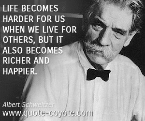 Life quotes - Albert-Schweitzer - Life becomes harder for us when we ...
