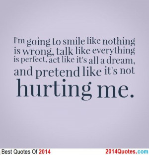 going to smile like nothing is wrong, talk like every thing is ...