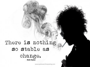 bob dylan quotes there is nothing so stable as change bob dylan
