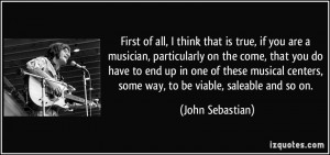 First of all, I think that is true, if you are a musician ...