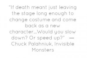 If death meant just leaving the stage long enough to...