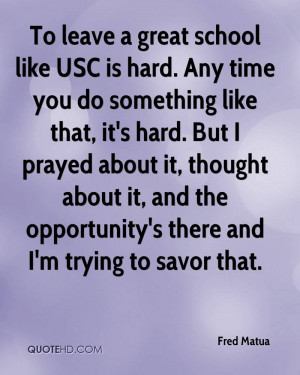 To leave a great school like USC is hard. Any time you do something ...