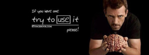 quotes-use-your-brains-dr-house-holding-brain-facebook-timeline-cover ...