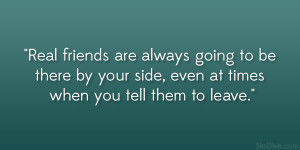... be there by your side, even at times when you tell them to leave