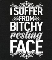 Bitchy Resting Face - If you suffer from acute bitchy resting face ...