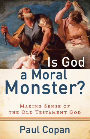 ... God a Moral Monster: Making Sense of the Old Testament God (Baker