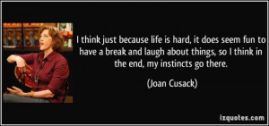 think just because life is hard, it does seem fun to have a break ...