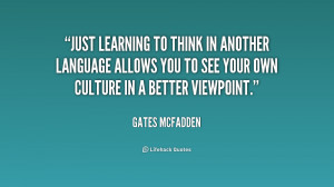 ... language allows you to see your own culture in a better viewpoint