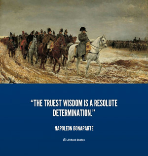 quote-Napoleon-Bonaparte-the-truest-wisdom-is-a-resolute-determination ...