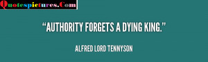 Authority Quotes - Authority Forgets A Dying King By Alfred Lord ...