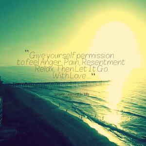 Quotes Picture: give yourself permission to feel anger, pain ...