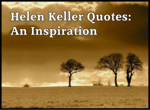 Helen Keller an True Inspiration to Everyone