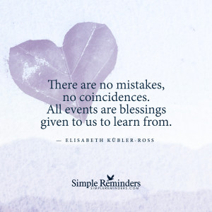 ... elisabeth kubler ross there are no mistakes by elisabeth kubler ross