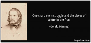 One sharp stern struggle and the slaves of centuries are free ...