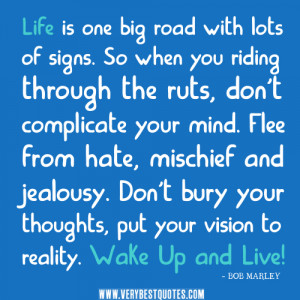 Bob marley quotes, Life is one big road with lots of signs. So when ...