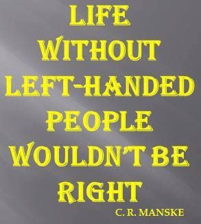 life without left-handed people wouldnt be right www.loveyourlefty.com ...