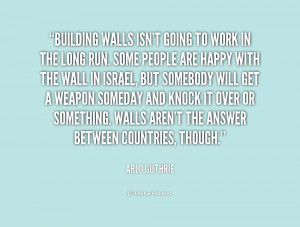 quote-Arlo-Guthrie-building-walls-isnt-going-to-work-in-184225.png