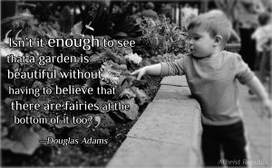 Douglas Adams: Isn't it enough to see that a garden is beautiful?