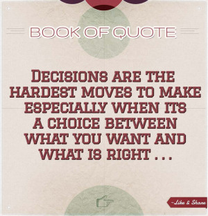 Decisions Quotes Decisions are the hardest