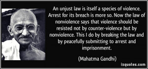 An unjust law is itself a species of violence. Arrest for its breach ...