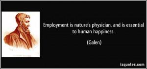 ... is nature's physician, and is essential to human happiness. - Galen