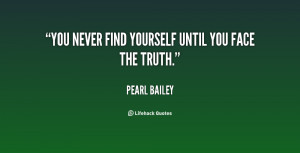 You never find yourself until you face the truth.”