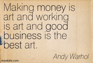... art-and-working-is-art-and-good-business-is-the-best-art-money-quote