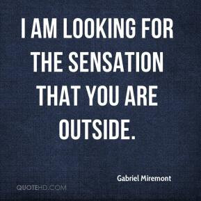 Gabriel Miremont - I am looking for the sensation that you are outside ...