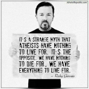 Don't agree with Atheism at all, but this quote is worth pondering to ...